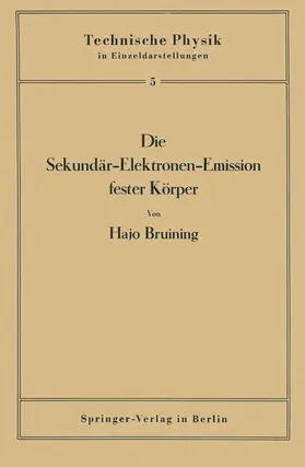 Bruining / Holst / Meißner |  Die Sekundär-Elektronen-Emission fester Körper | Buch |  Sack Fachmedien