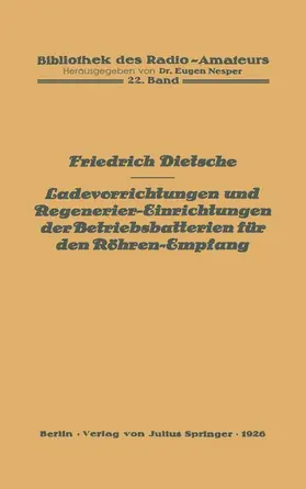 Dietsche / Nesper |  Ladevorrichtungen und Regenerier-Einrichtungen der Betriebsbatterien für den Röhren-Empfang | Buch |  Sack Fachmedien