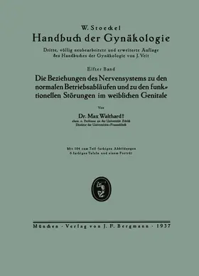Walthard / Stoeckel |  Die Beziehungen des Nervensystems zu den normalen Betriebsabläufen und zu den funktionellen Störungen im weiblichen Genitale | Buch |  Sack Fachmedien
