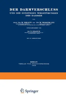Braun / Brasch / Wortmann |  Der Darmverschluss und die Sonstigen Wegstörungen des Darmes | Buch |  Sack Fachmedien