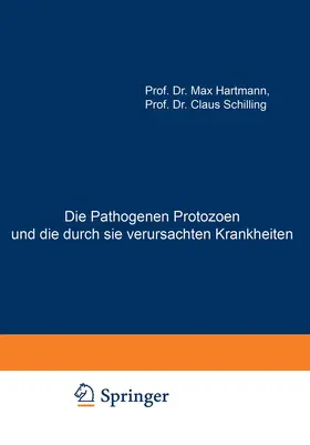 Hartmann / Schilling |  Die Pathogenen Protozoen und die durch sie verursachten Krankheiten | Buch |  Sack Fachmedien