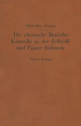 Sieber / Schwalbe |  Die chemische Betriebskontrolle in der Zellstoff- und Papier-Industrie und anderen Zellstoff verarbeitenden Industrien | Buch |  Sack Fachmedien