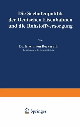 Beckerath |  Die Seehafenpolitik der Deutschen Eisenbahnen und die Rohstoffversorgung | Buch |  Sack Fachmedien