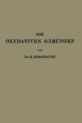 Bernhauer |  Die Oxydativen Gärungen | Buch |  Sack Fachmedien
