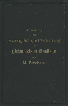 Biechele |  Anleitung zur Erkennung, Prüfung und Wertbestimmung der gebräuchlichsten Chemikalien für den technischen, analytischen und pharmaceutischen Gebrauch | Buch |  Sack Fachmedien