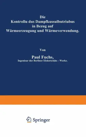 Fuchs |  Die Kontrolle des Dampfkesselbetriebes in Bezug auf Wärmeerzeugung und Wärmeverwendung | Buch |  Sack Fachmedien