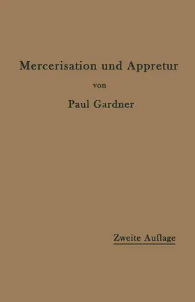 Gardner |  Die Mercerisation der Baumwolle und die Appretur der mercerisierten Gewebe | Buch |  Sack Fachmedien