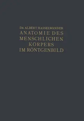 Hasselwander |  Atlas der Anatomie des Menschlichen Körpers im Röntgenbild | Buch |  Sack Fachmedien