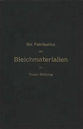 Hölbling |  Die Fabrikation der Bleichmaterialien | Buch |  Sack Fachmedien