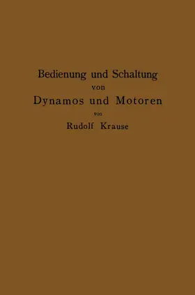 Krause |  Bedienung und Schaltung von Dynamos und Motoren sowie für kleine Anlagen ohne und mit Akkumulatoren | Buch |  Sack Fachmedien