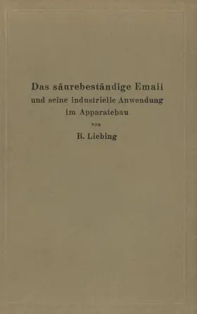 Liebing |  Das säurebeständige Email und seine industrielle Anwendung im Apparatebau | Buch |  Sack Fachmedien