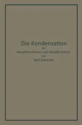 Schmidt |  Die Kondensation der Dampfmaschinen und Dampfturbinen | Buch |  Sack Fachmedien
