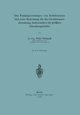 Sichardt |  Das Fassungsvermögen von Rohrbrunnen und seine Bedeutung für die Grundwasserabsenkung, insbesondere für größere Absenkungstiefen | Buch |  Sack Fachmedien