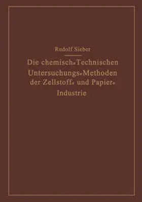 Sieber |  Die Chemisch-Technischen Untersuchungs-Methoden der Zellstoff- und Papier-Industrie | Buch |  Sack Fachmedien