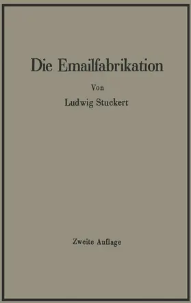 Stuckert |  Die Emailfabrikation Ein Lehr- und Handbuch für die Emailindustrie | Buch |  Sack Fachmedien