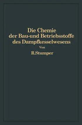 Stumper |  Die Chemie der Bau- und Betriebsstoffe des Dampfkesselwesens | Buch |  Sack Fachmedien