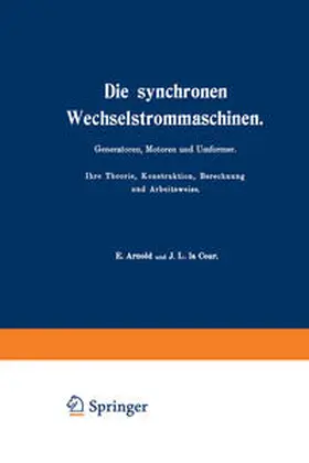 Arnold / Cour |  Die synchronen Wechselstrommaschinen. Generatoren, Motoren und Umformer. Ihre Theorie, Konstruktion, Berechnung und Arbeitsweise | eBook | Sack Fachmedien