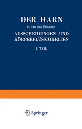 Albu / Jakoby / Loewy |  Der Harn sowie die übrigen Ausscheidungen und Körperflüssigkeiten von Mensch und Tier ihre Untersuchung und Zusammensetzung in Normalem und Pathologischem Zustande | eBook | Sack Fachmedien