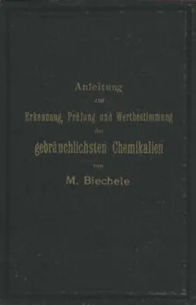 Biechele | Anleitung zur Erkennung, Prüfung und Wertbestimmung der gebräuchlichsten Chemikalien für den technischen, analytischen und pharmaceutischen Gebrauch | E-Book | sack.de