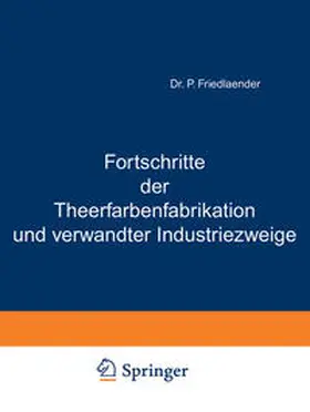 Friedlaender |  Fortschritte der Theerfarbenfabrikation und verwandter Industriezweige | eBook | Sack Fachmedien