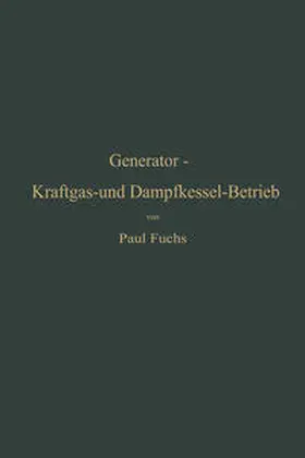 Fuchs |  Generator-Kraftgas- und Dampfkessel-Betrieb in bezug auf Wärmeerzeugung und Wärmeverwendung | eBook | Sack Fachmedien