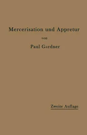 Gardner |  Die Mercerisation der Baumwolle und die Appretur der mercerisierten Gewebe | eBook | Sack Fachmedien