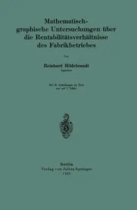 Hildebrandt |  Mathematisch-graphische Untersuchungen über die Rentabilitätsverhältnisse des Fabrikbetriebes | eBook | Sack Fachmedien