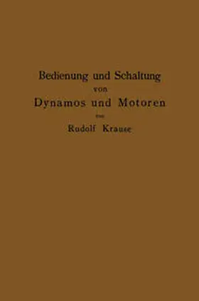 Krause |  Bedienung und Schaltung von Dynamos und Motoren sowie für kleine Anlagen ohne und mit Akkumulatoren | eBook | Sack Fachmedien