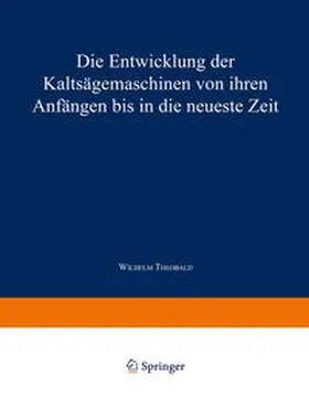 Theobald |  Die Entwicklung der Kaltsägemaschinen von ihren Anfängen bis in die neueste Zeit | eBook | Sack Fachmedien