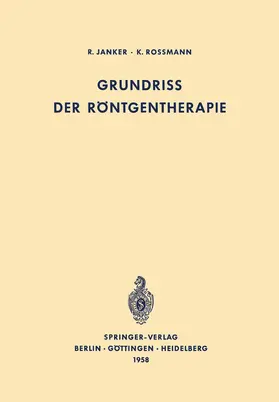 Janker / Rossmann |  Grundriss der Röntgentherapie | Buch |  Sack Fachmedien