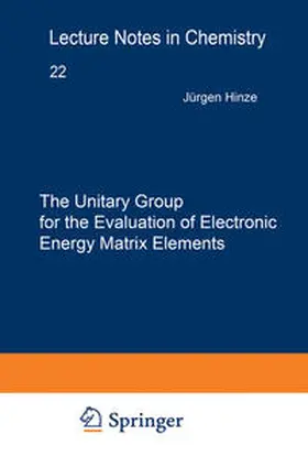 Hinze |  The Unitary Group for the Evaluation of Electronic Energy Matrix Elements | eBook | Sack Fachmedien