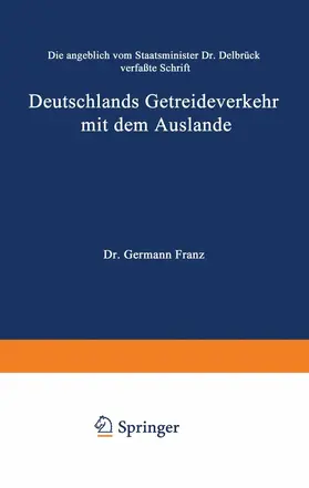 Franz |  Die angeblich von Staatsminister Dr. Delbrück verfaßte Schrift Deutschlands Getreideverkehr mit dem Auslande vor dem Forum der Kritik | Buch |  Sack Fachmedien