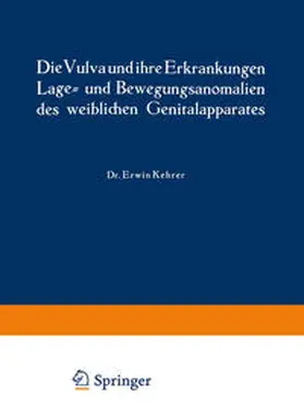 Kehrer / Jaschke | Die Vulva und ihre Erkrankungen, Lage- und Bewegungsanomalien des weiblichen Genitalapparates | E-Book | sack.de