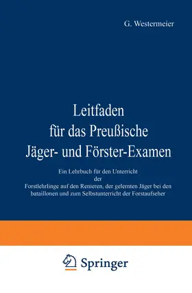 Westermeier |  Leitfaden für das Preußische Jäger- und Förster-Examen | Buch |  Sack Fachmedien