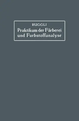 Ruggli |  Praktikum der Färberei und Farbstoffanalyse für Studierende | Buch |  Sack Fachmedien