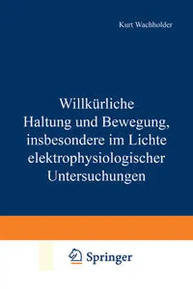 Wachholder | Willkürliche Haltung und Bewegung, insbesondere im Lichte elektrophysiologischer Untersuchungen | E-Book | sack.de