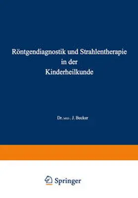 Becker |  Röntgendiagnostik und Strahlentherapie in der Kinderheilkunde | eBook | Sack Fachmedien