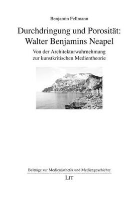 Fellmann |  Durchdringung und Porosität: Walter Benjamins Neapel | Buch |  Sack Fachmedien