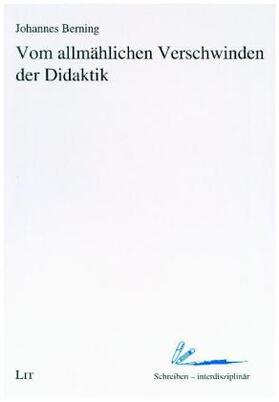 Berning |  Vom allmählichen Verschwinden der Didaktik | Buch |  Sack Fachmedien