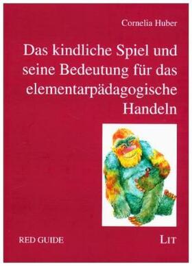 Huber |  Das kindliche Spiel und seine Bedeutung für das elementarpädagogische Handeln | Buch |  Sack Fachmedien