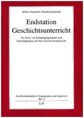 Daumüller / Seidenfuß |  Endstation Geschichtsunterricht | Buch |  Sack Fachmedien