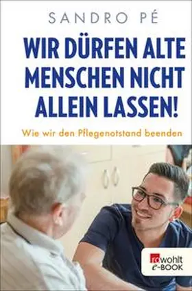 Pé |  Wir dürfen alte Menschen nicht allein lassen! | eBook | Sack Fachmedien