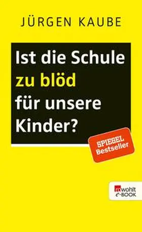 Kaube |  Ist die Schule zu blöd für unsere Kinder? | eBook | Sack Fachmedien