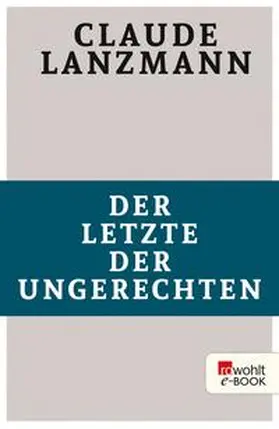 Lanzmann |  Der Letzte der Ungerechten | eBook | Sack Fachmedien