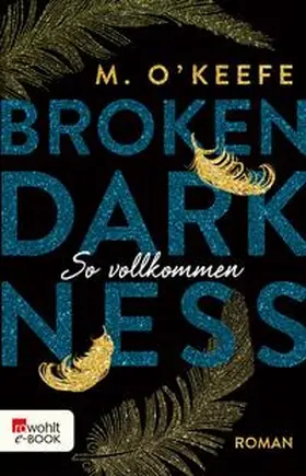 O'Keefe |  Broken Darkness: So vollkommen | eBook | Sack Fachmedien