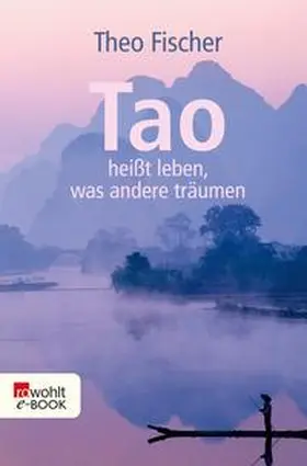 Fischer |  Tao heißt leben, was andere träumen | eBook | Sack Fachmedien