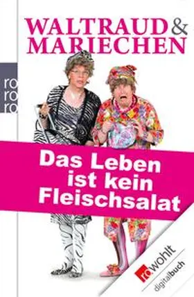 Heißmann / Rassau |  Waltraud & Mariechen: Das Leben ist kein Fleischsalat | eBook | Sack Fachmedien