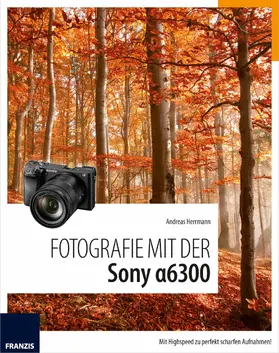 Hermann |  Fotografie mit der Sony Alpha 6300 | eBook | Sack Fachmedien