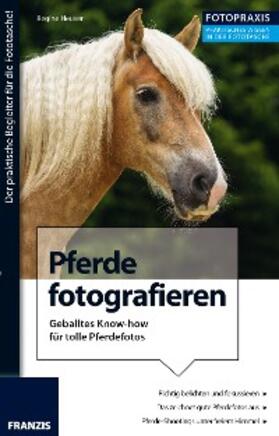 Heuser |  Foto Praxis Pferde fotografieren | eBook | Sack Fachmedien