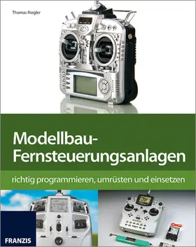 Riegler |  Modellbau-Fernsteuerung richtig programmieren, umrüsten und einsetzen | eBook | Sack Fachmedien